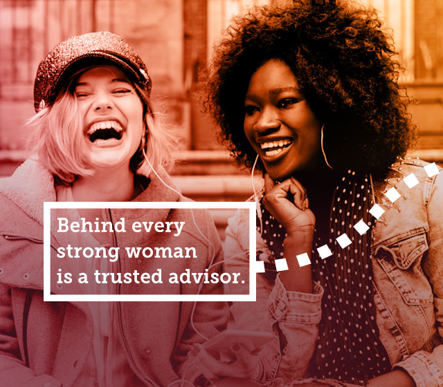 Behind Every Strong Woman is a Trusted Advisor